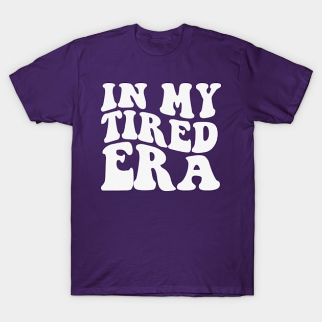 In My Tired Era Shirt Funny Nurse Healthcare T-Shirt by Y2KERA